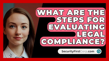 What Are The Steps For Evaluating Legal Compliance? - SecurityFirstCorp.com