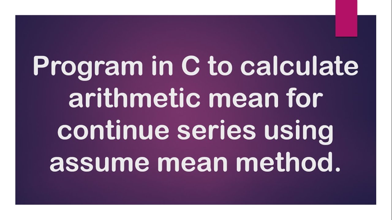 Program in C to calculate arithmetic mean for continuous series using ...