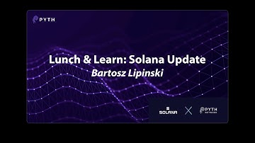 Pyth Workshop - Day 3 - Solana Update with Bartosz Lipinski