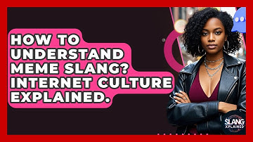 How To Understand Meme Slang? Internet Culture Explained. - SlangXplained