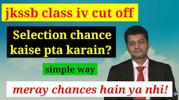 jkssb class iv cut off, selection chances,kaise pta karain,