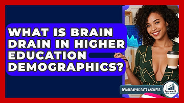 What Is Brain Drain In Higher Education Demographics? - Demographic Data Answers