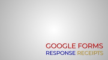 Google Forms - Response Receipts