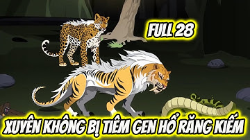 FULL ( TẬP 28 ) | Xuyên Không Bị Tiêm Gen Hổ Răng Kiếm | Zinn Vietsub