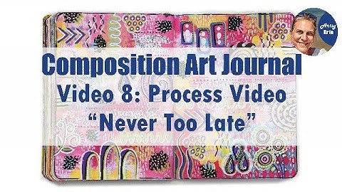Composition Art Journal Part 8: Process Video "Never Too Late"