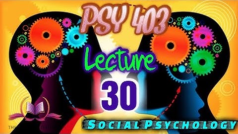PSY 403 || Lecture 30 || Intimacy || Social Psychology || VU Short Lectures