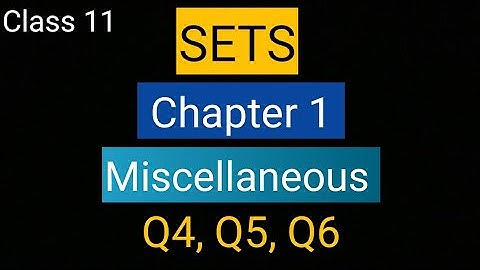 Sets Miscellaneous (Q4, Q5, Q6) class 11 Maths NCERT