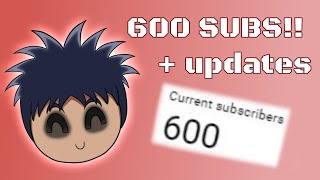 I GOT 600 SUBSCRIBERS!!! (CELEBRATION + UPDATES)