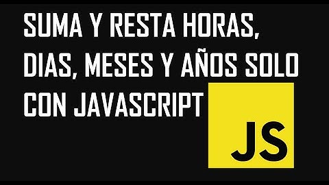 SUMA Y RESTA DE FECHAS SOLO CON JAVASCRIPT