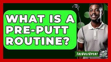 What Is A Pre-Putt Routine? - The Golf Xpert