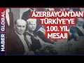 Azerbaycan&#39;dan Türkiye&#39;ye 100. Yıl Mesajı