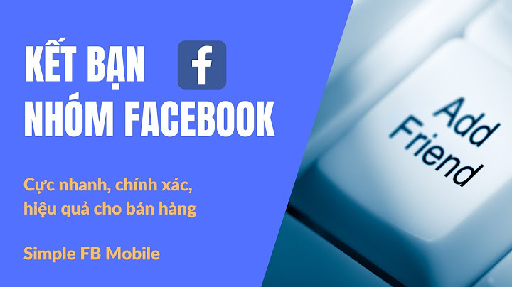 Hướng dẫn kết bạn facebook bằng simple account năm 2024