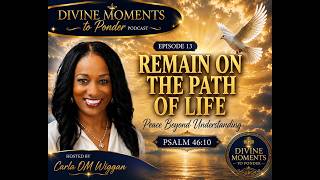 Divine Moments to Ponder | Episode 13: Remain on the Path of Life | Christian Devotional Podcast