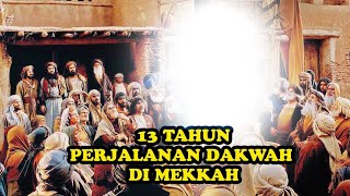 13 Tahun Dakwah Nabi Muhammad di Mekkah | Ujian, Kesabaran, & Kemenangan Awal Islam