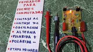 comprovador para OCILACION, VOLTAJE AC,DC, POLARIDAD POSITIVO Y NEGATIVO EN FUENTES CONMUTADAS