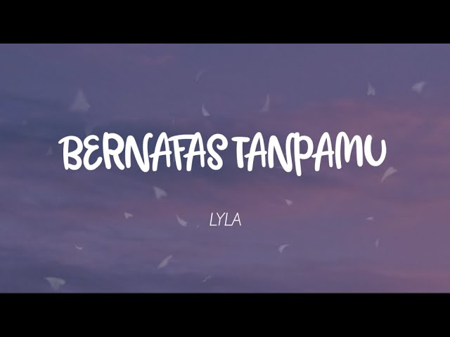 Lyla - Bernafas Tanpamu (Lirik) class=