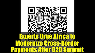 Experts Urge Africa to Modernize Cross-Border Payments After G20 Summit
