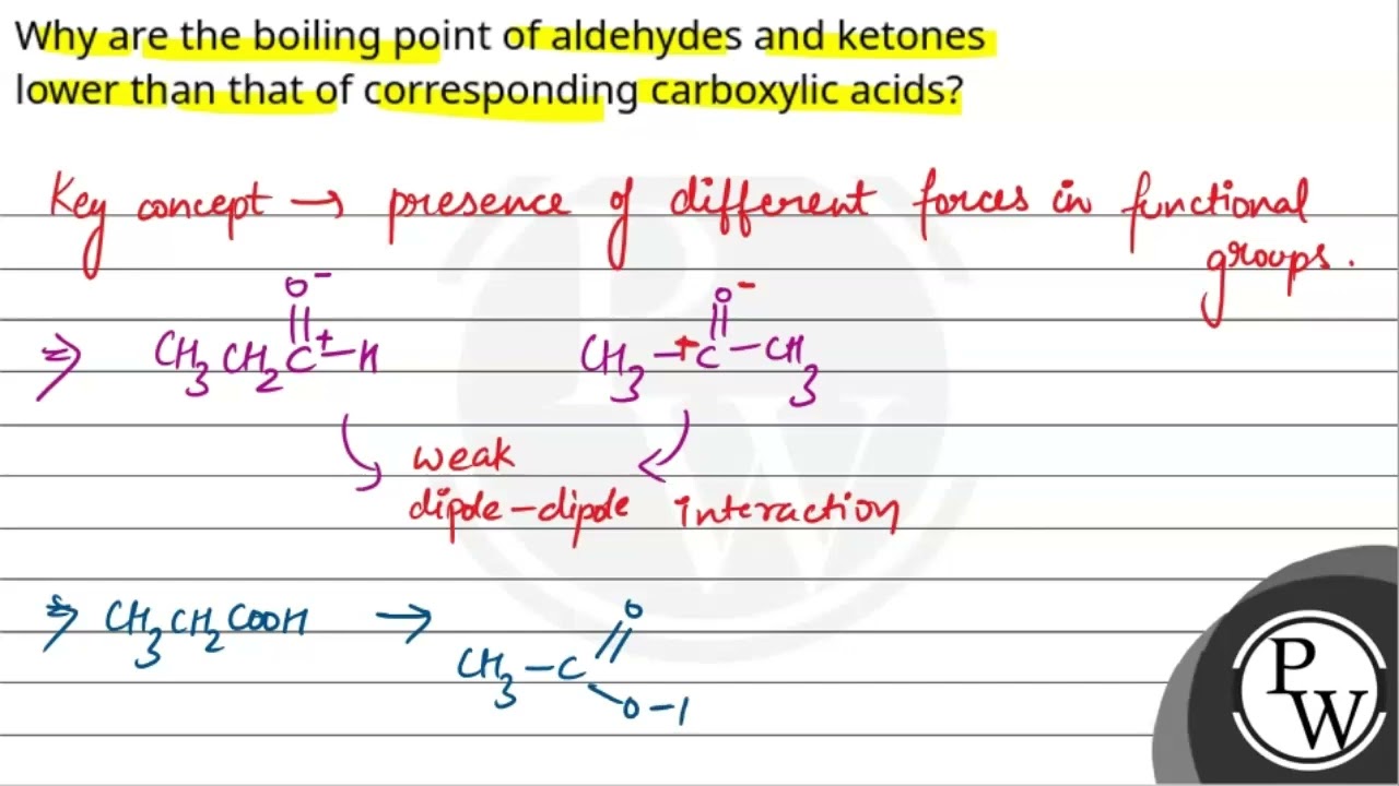 Why are the boiling point of aldehydes and ketones lower than that of corresponding carboxylic a....