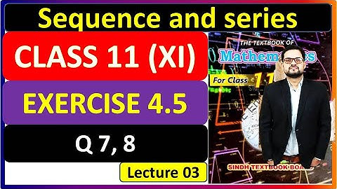 Exercise 4.5 class 11 Math question 7 Question 8 New Book Sequence and series chapter 4 #ximath