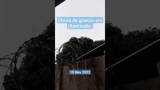 Chuva de granizo Uberlândia 15 de novembro 2023