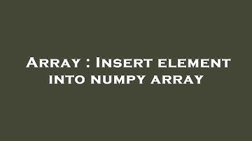 Array : Insert element into numpy array