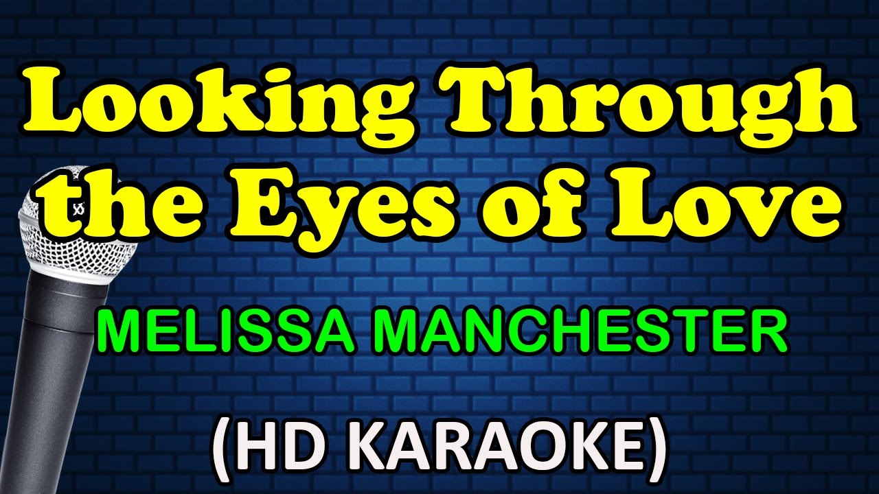 LOOKING THROUGH THE EYES OF LOVE - Melissa Manchester (HD Karaoke)