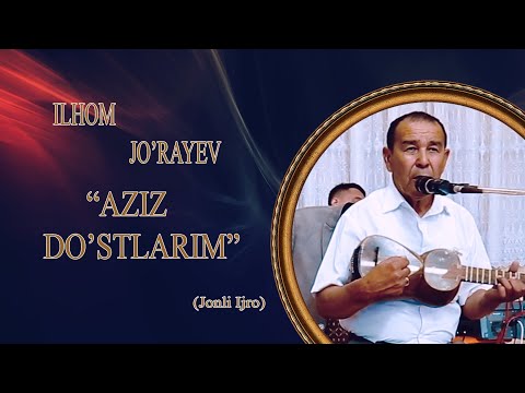 Ilhom Jo Rayev Aziz Do Stlarim I Илхом Жураев Азиз дустларим