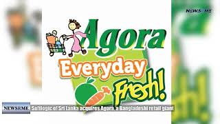 Softlogic of Sri Lanka acquires Agora, a Bangladeshi retail giant | NewsRme