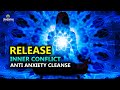 "Release Inner Conflict & Struggle" Anti - Anxiety Cleanse Meditation l Positive Energy Boost Music