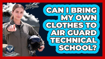 Can I Bring My Own Clothes To Air Guard Technical School?