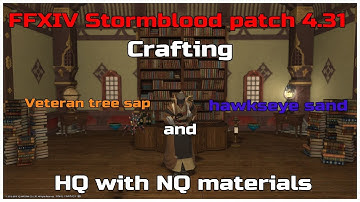 FFXIV Stormblood patch 4.31 How to make veteran tree sap/hawkseye sand HQ with NQ materials