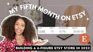 FIFTH MONTH SELLING DIGITAL PRODUCTS ON ETSY | BUILD A 6 FIGURE ETSY STORE IN 2023 | ETSY BEGINNER