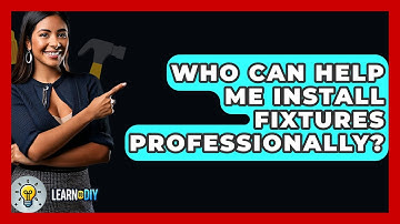 Who Can Help Me Install Fixtures Professionally? - LearnToDIY360.com