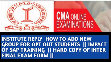 ICMAI REPLY  HOW TO ADD NEW GROUP FOR OPT OUT || IMPACT OF SAP TRAINING  || INTER FINAL EXAM FORM ||