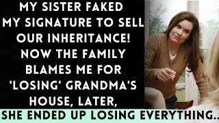 My Selfish Sister Faked My Signature to Sell Our Inherited House and then