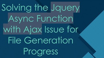 Solving the Jquery Async Function with Ajax Issue for File Generation Progress