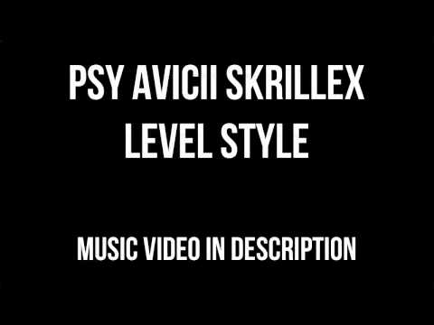 PSY vs. Avicii vs. Skrillex - Level Style