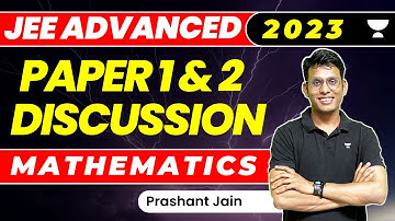 JEE Advanced 2023 Paper Solutions: Maths | Paper 2 | Unacademy Atoms | Prashant Jain
