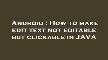Android : How to make edit text not editable but clickable in JAVA