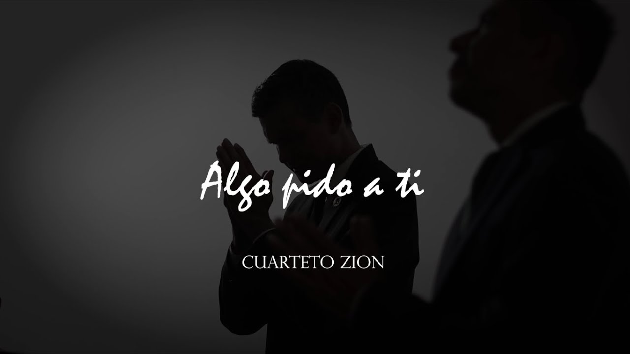 CUARTETO ZION - ALGO PIDO A TI (VIDEOCLIP OFICIAL)