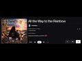 All the Way to the Rainbow