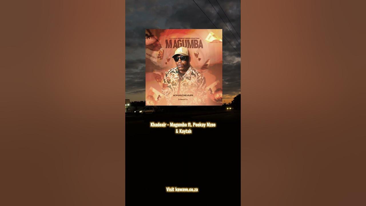 Khadeair - Magumba ft. Peekay Mzee & Kaytah Khadeair - Magumba ft. Peekay Mzee & Kaytah