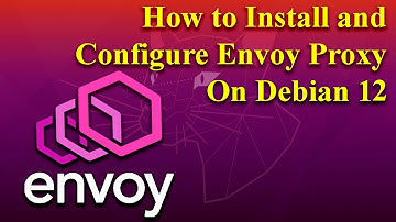 How to Install and Configure Envoy Proxy on Debian 12