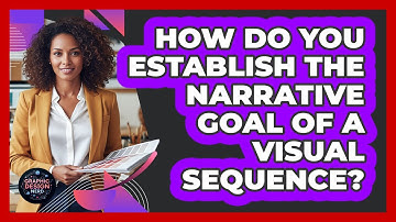 How Do You Establish The Narrative Goal Of A Visual Sequence?