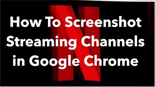 How To Screenshot Streaming Channels in Google Chrome