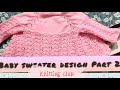 Part 2 - Baby sweater design / Pattern #7 | design starts at 35:27  | knitting club [ HINDI ]