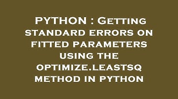 PYTHON : Getting standard errors on fitted parameters using the optimize.leastsq method in python