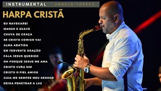 HARPA CRISTÃ  Instrumental no Saxofone e Piano - Angelo Torres/ As melhores / Cristo Cura Sim