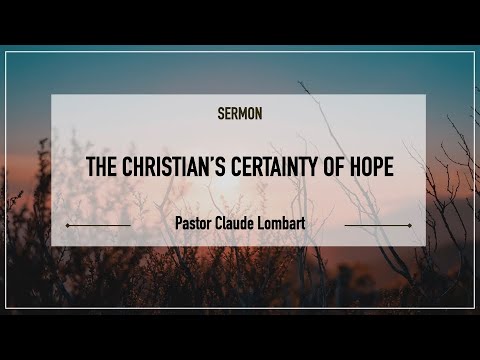 'The Christian's Certainty of Hope' - Pastor Claude Lombart