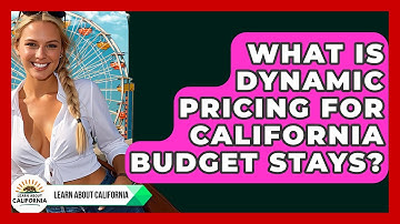 What Is Dynamic Pricing For California Budget Stays? - Learn About California